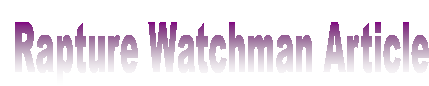  February 2006  Rapture Watchman Articles
