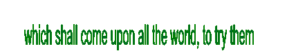 which shall come upon all the world, to try them 