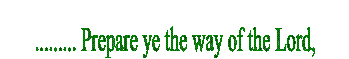 ......... Prepare ye the way of the Lord,