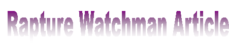  February 2006  Rapture Watchman Articles