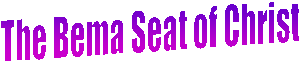 The Bema Seat of Christ