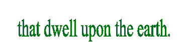 that dwell upon the earth.